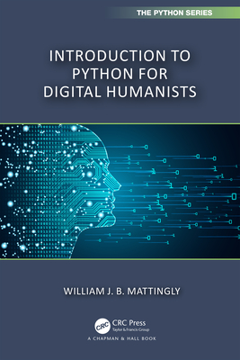 Introduction to Python for Humanists (Chapman & Hall/CRC the Python)