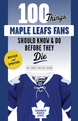 100 Things Maple Leafs Fans Should Know & Do Before They Die (100 Things...Fans Should Know) Cover Image