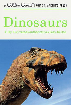 Dinosaurs: A Fully Illustrated, Authoritative and Easy-to-Use Guide (A Golden Guide from St. Martin's Press) Cover Image