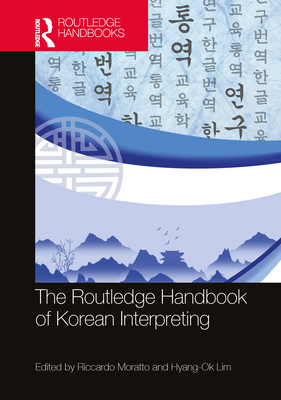 The Routledge Handbook of Korean Interpreting (Routledge Handbooks in Translation and Interpreting Studies) Cover Image