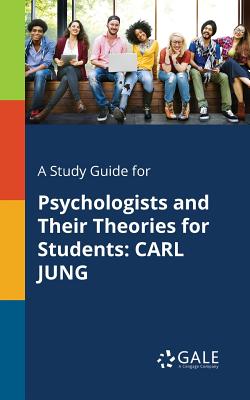 A Study Guide for Psychologists and Their Theories for Students: Carl Jung By Cengage Learning Gale Cover Image