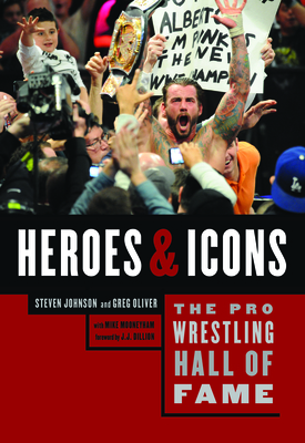 The Pro Wrestling Hall of Fame: Heroes and Icons By Greg Oliver, Steven Johnson, Mike Mooneyham (With) Cover Image