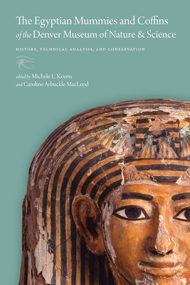 The Egyptian Mummies and Coffins of the Denver Museum of Nature & Science: History, Technical Analysis, and Conservation Cover Image