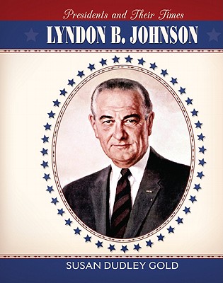 Lyndon B. Johnson (Presidents and Their Times) By Susan Dudley Gold Cover Image