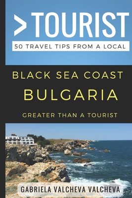 Greater Than a Tourist- Black Sea Coast Bulgaria: 50 Travel Tips from a Local By Greater Than a. Tourist, Lisa Rusczyk Ed D. (Foreword by), Gabriela Valcheva Cover Image