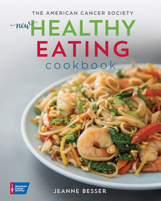 The American Cancer Society New Healthy Eating Cookbook (Healthy for Life) By Jeanne Besser Cover Image