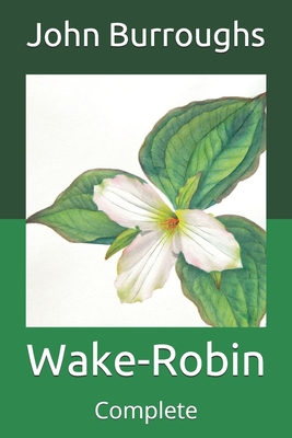 Wake-Robin: Complete By John Burroughs Cover Image