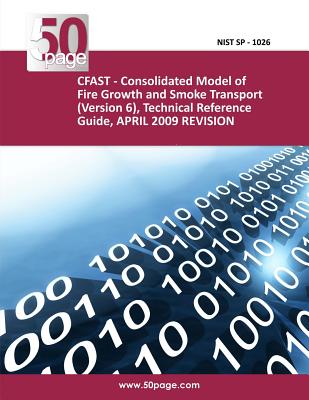 CFAST - Consolidated Model of Fire Growth and Smoke Transport (Version 6), Technical Reference Guide, APRIL 2009 REVISION Cover Image