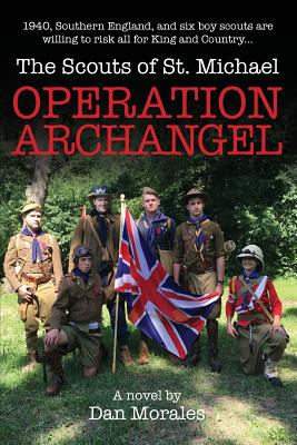 Operation Archangel: 1940, Southern England, and six boy scouts are willing to risk all for King and Country... Cover Image