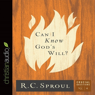 Can I Know God's Will? (Crucial Questions #4) By R. C. Sproul, Bob Souer, Bob Souer (Read by) Cover Image