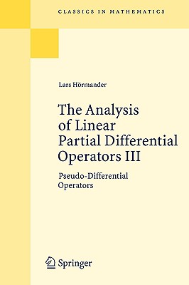The Analysis of Linear Partial Differential Operators III: Pseudo-Differential Operators (Classics in Mathematics) Cover Image