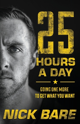 25 Hours a Day: Going One More to Get What You Want Cover Image