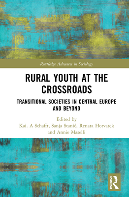 Rural Youth at the Crossroads: Transitional Societies in Central Europe and Beyond (Routledge Advances in Sociology) Cover Image