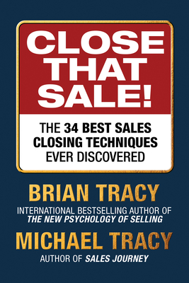 Close That Sale!: The 34 Best Sales Closing Techniques Ever