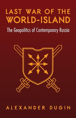 Last War of the World-Island: The Geopolitics of Contemporary Russia By Alexander Dugin Cover Image
