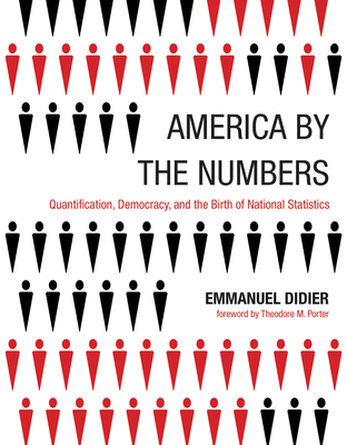 America by the Numbers: Quantification, Democracy, and the Birth of National Statistics (Infrastructures)