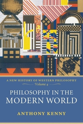 Philosophy in the Modern World (New History of Western Philosophy #4) By Anthony Kenny Cover Image