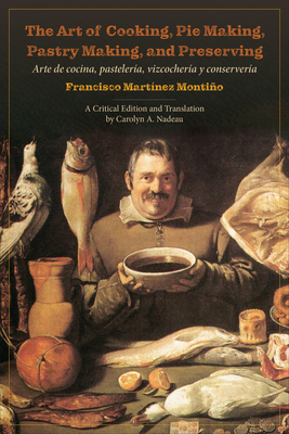 The Art of Cooking, Pie Making, Pastry Making, and Preserving: Arte de cocina, pasteler�a, vizcocher�a y conserver�a (Culinaria)