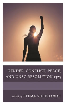 Gender, Conflict, Peace, and Unsc Resolution 1325