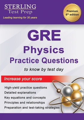 GRE Physics Practice Questions: High-Yield GRE Physics Practice Questions with Detailed Explanations By Sterling Test Prep Cover Image