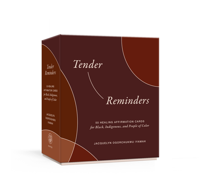 Tender Reminders: 50 Healing Affirmation Cards for Black, Indigenous, and People of Color
