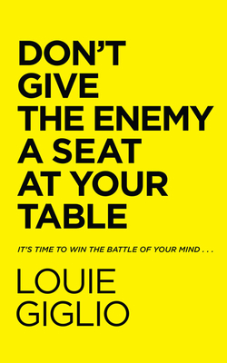 Don't Give the Enemy a Seat at Your Table: It's Time to Win the Battle of Your Mind... By Louie Giglio, Louie Giglio (Read by) Cover Image