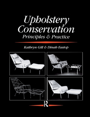 Upholstery Conservation: Principles and Practice By Dinah Eastop, Kathryn Gill Cover Image