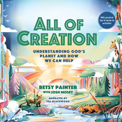 All of Creation: Understanding God's Planet and How We Can Help  Cover Image
