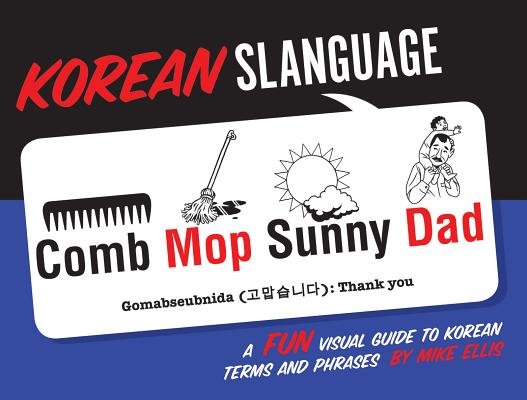 Korean Slanguage: A Fun Visual Guide to Korean Terms and Phrases Cover Image