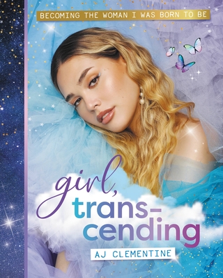 Cover for Girl, Transcending: Becoming the woman I was born to be