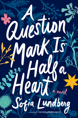 A Question Mark Is Half a Heart: A Novel By Sofia Lundberg, Nicola Smalley (Translated by) Cover Image
