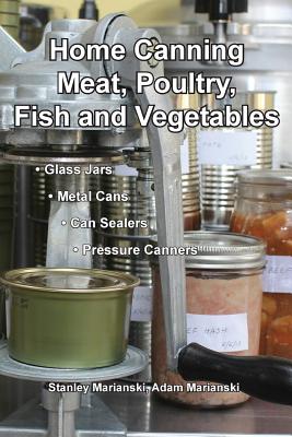 Home Canning Meat, Poultry, Fish and Vegetables By Stanley Marianski, Adam Marianski Cover Image