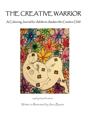 The Creative Warrior: A Colouring Journal for Adults to Awaken the Creative Child By Arna Baartz Cover Image