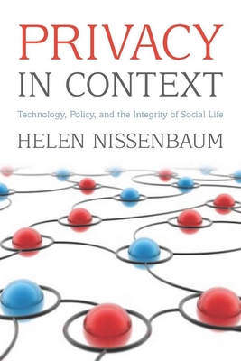 Privacy in Context: Technology, Policy, and the Integrity of Social Life By Helen Nissenbaum Cover Image