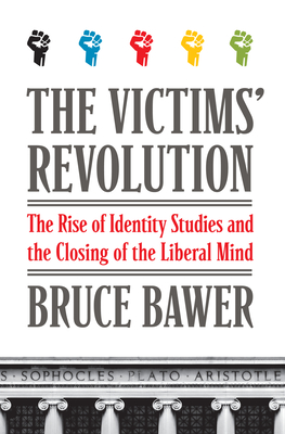 The Victims' Revolution: The Rise of Identity Studies and the Closing of the Liberal Mind By Bruce Bawer Cover Image