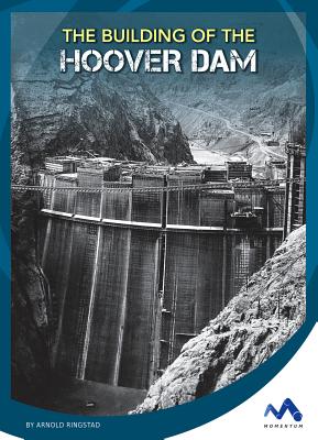 The Building of the Hoover Dam (Engineering That Made America)