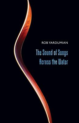 The Sound of Songs Across the Water By Rob Yardumian Cover Image