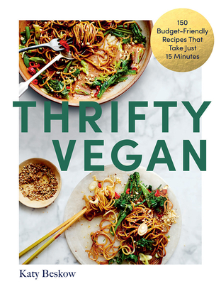 Thrifty Vegan: 150 Budget-Friendly Recipes That Take Just 15 Minutes By Katy Beskow Cover Image