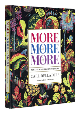 More is More is More: Today's Maximalist Interiors By Carl Dellatore, Dara Caponigro (Foreword by) Cover Image