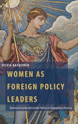 Women as Foreign Policy Leaders: National Security and Gender Politics in Superpower America (Oxford Studies in Gender and International Relations)