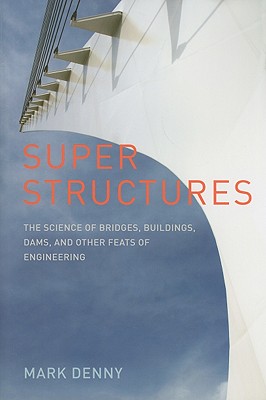 Super Structures: The Physics of Bridges, Buildings, Dams, and Other Feats of Engineering Cover Image