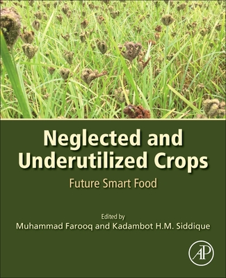 Neglected and Underutilized Crops: Future Smart Food By Muhammad Farooq (Editor), Kadambot H. M. Siddique (Editor) Cover Image
