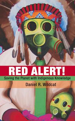 Red Alert!: Saving the Planet with Indigenous Knowledge By Daniel R. Wildcat Cover Image
