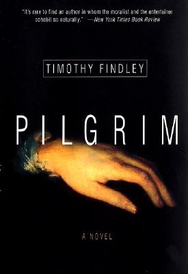 Pilgrim: A Novel By Timothy Findley Cover Image