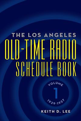 The Los Angeles Old-Time Radio Schedule Book Volume 1, 1929-1937 Cover Image