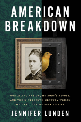 American Breakdown: Our Ailing Nation, My Body's Revolt, and the Nineteenth-Century Woman Who Brought Me Back to Life cover