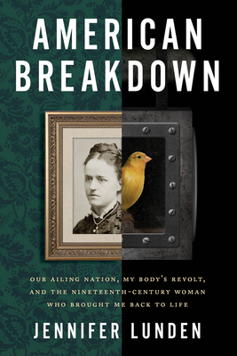 American Breakdown: Our Ailing Nation, My Body's Revolt, and the Nineteenth-Century Woman Who Brought Me Back to Life Cover Image