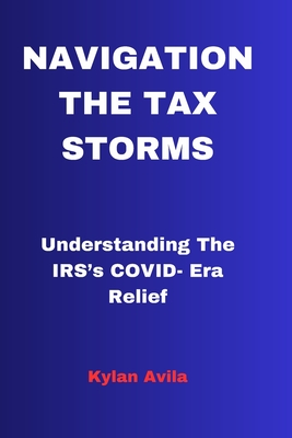 Navigating the Tax Storms: Understanding The IRS's COVID- Era Relief Cover Image