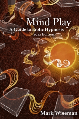 Mind Play: A Guide to Erotic Hypnosis By Mark Wiseman Cover Image