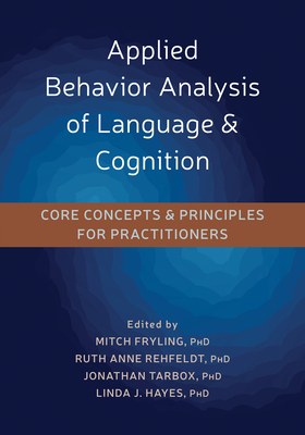 Applied Behavior Analysis of Language and Cognition: Core Concepts and Principles for Practitioners Cover Image